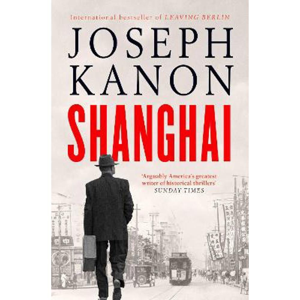 Shanghai: A gripping new wartime thriller from 'the most accomplished spy novelist working today' (Sunday Times) (Paperback) - Joseph Kanon